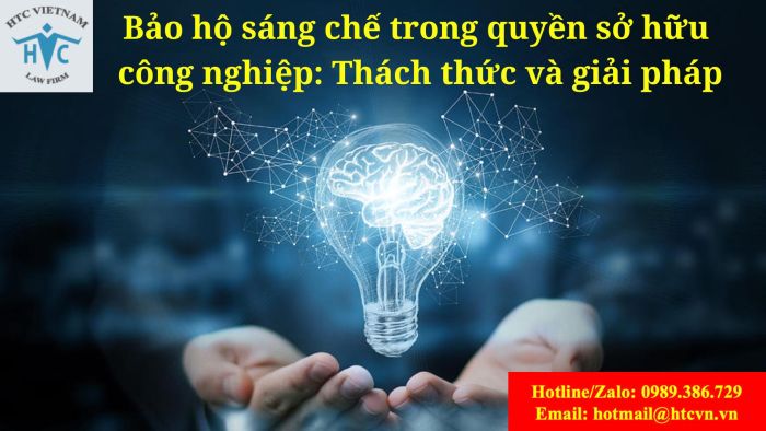 BẢO HỘ SÁNG CHẾ TRONG QUYỀN SỞ HỮU CÔNG NGHIỆP: THÁCH THỨC VÀ GIẢI PHÁP